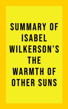 Summary of Isabel Wilkerson's The Warmth of Other Suns