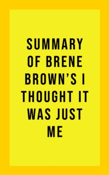 Summary of Brene Brown's I Thought It Was Just Me