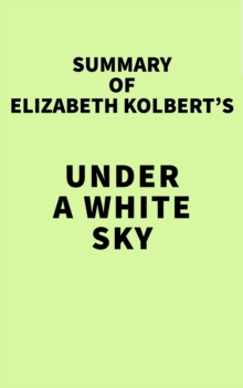 Summary of Elizabeth Kolbert's Under a White Sky