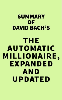 Summary of David Bach's The Automatic Millionaire, Expanded and Updated