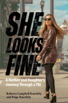 She Looks Fine : A Mother and Daughter's Journey Through a TBI