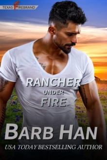 Rancher Under Fire : Texas Firebrand, #3