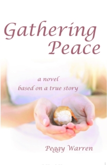 Gathering Peace : A Novel Based on a True Story