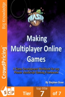 Making Multiplayer Online Games : A Game Development Workbook for any Phaser JavaScript Gaming Framework.