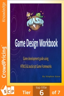 Phaser.js Game Design Workbook : Game development guide using Phaser JavaScript Game Framework