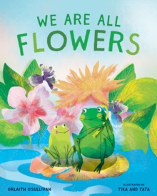 We Are All Flowers : A Story of Appreciating Others