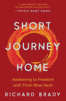 Short Journey Home : Awakening to Freedom with Thich Nhat Hanh