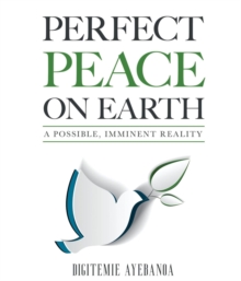 PERFECT PEACE ON EARTH : A POSSIBLE, IMMINENT REALITY