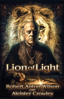 Lion of Light : Robert Anton Wilson on Aleister Crowley