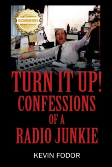 Turn It Up! Confessions Of A Radio Junkie