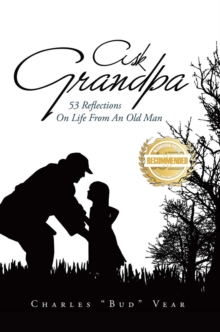 Ask Grandpa : 53 Reflections On Life From An Old Man