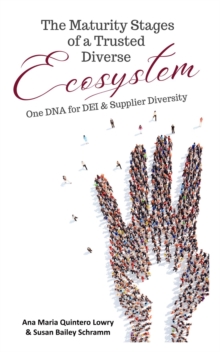 THE MATURITY STAGES OF A TRUSTED DIVERSE ECOSYSTEM : One DNA for DEI and Supplier Diversity