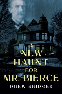 A New Haunt for Mr. Bierce : A Novel