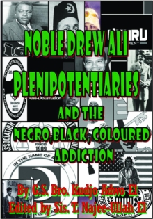 Noble Drew Ali Plenipotentiaries : And the Negro, Black and Coloured Addiction