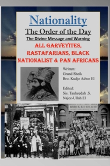 Nationality: The Order of the Day : The Divine Message and Warning, ALL Garveyites, Rastafarians, Black Nationalist & Pan Africans