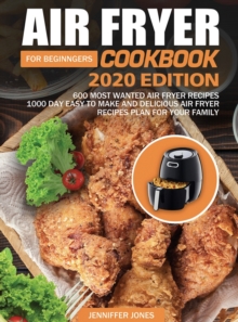 Air Fryer Cookbook For Beginners #2020 : 600 Most Wanted Air Fryer Recipes: 1000 Day Easy To Make And Delicious Air Fryer Recipes Plan For Your Family