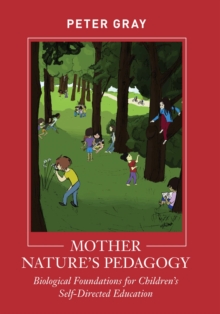 Mother Nature's Pedagogy : Biological Foundations for Children's Self-Directed Education