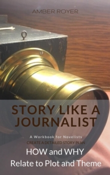 Story Like a Journalist - How and Why Relate to Plot and Theme