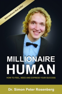 BILLIONAIRE HUMAN : How to Feel, Need and Express Your Success