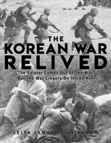 The Korean War Relived : The Soldier Comes Out Of The War, But The War Lingers On Inside Him