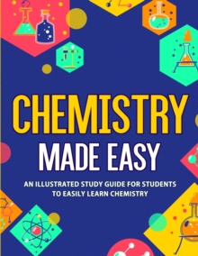 Chemistry Made Easy : An Illustrated Study Guide For Students To Easily Learn Chemistry