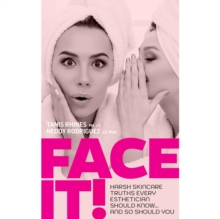 Face It! Harsh Skincare Truths Every Esthetician Should Know... And So Should You