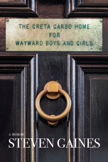 The Greta Garbo Home for Wayward Boys and Girls : A Memoir