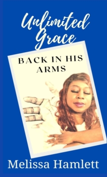 UNLIMITED GRACE : Back In His Arms