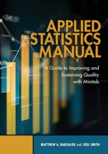 Applied Statistics Manual : A Guide to Improving and Sustaining Quality with Minitab