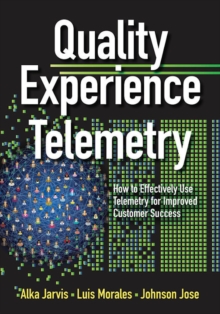 Quality Experience Telemetry : How to Effectively Use Telemetry for Improved Customer Success