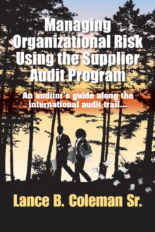 Managing Organizational Risk Using the Supplier Audit Program : An Auditor's Guide Along the International Audit Trail