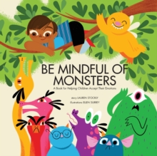 Be Mindful of Monsters : A Book for Helping Children Accept Their Emotions