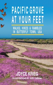 Pacific Grove at Your Feet : Walks, Hikes & Rambles