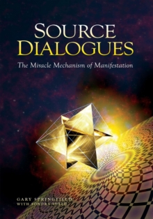 Source Dialogues : The Miracle Mechanism of Manifestation