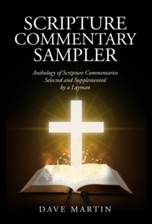 SCRIPTURE COMMENTARY  SAMPLER : Anthology of Scripture Commentaries Selected and Supplemented by a Layman