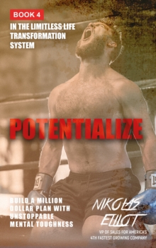 Potentialize - Book 4 in the Limitless Life Transformation System : Build a Million Dollar Plan with Unstoppable Mental Toughness