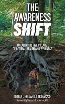 The Awareness Shift : Unearth the Five Pillars of Optimal Health and Wellness