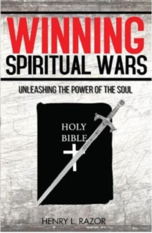 Winning Spiritual Wars : Unleashing the Power of the Soul