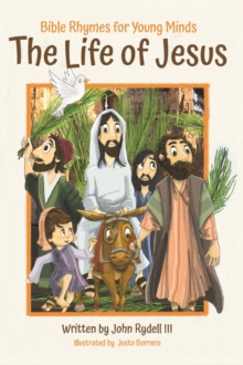 The Life of Jesus : Bible Rhymes for Young Minds