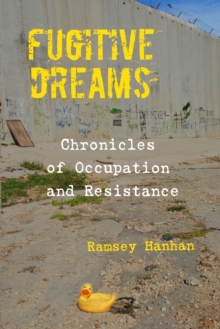 Fugitive Dreams: Chronicles of Occupation and Resistance