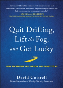 Quit Drifting, Lift the Fog, and Get Lucky : How to Become the Person You Want to Be