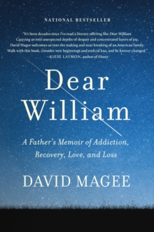 Dear William : A Father's Memoir of Addiction, Recovery, Love, and Loss