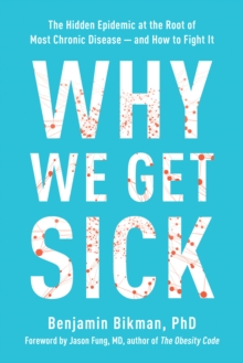 BenBella Books Why We Get Sick , The Hidden Epidemic At The Root Of Most Chronic Disease - And How To Fight It