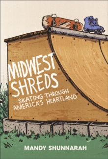 Midwest Shreds : Skating Through America's Heartland