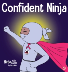 Confident Ninja : A Children's Book About Developing Self Confidence and Self Esteem