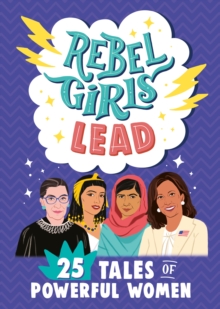 Rebel Girls Lead: 25 Tales of Powerful Women