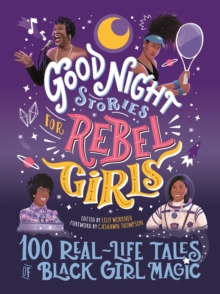 Good Night Stories for Rebel Girls: 100 Real-Life Tales of Black Girl Magic : 100 Real-Life Tales of Black Girl Magic