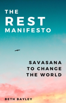 The Rest Manifesto : Savasana To Change The World