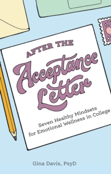 After the Acceptance Letter : Seven Healthy Mindsets for Emotional Wellness in College