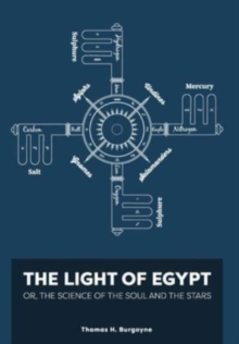 The Light of Egypt; Or, the Science of the Soul and the Stars [Two Volumes in One]